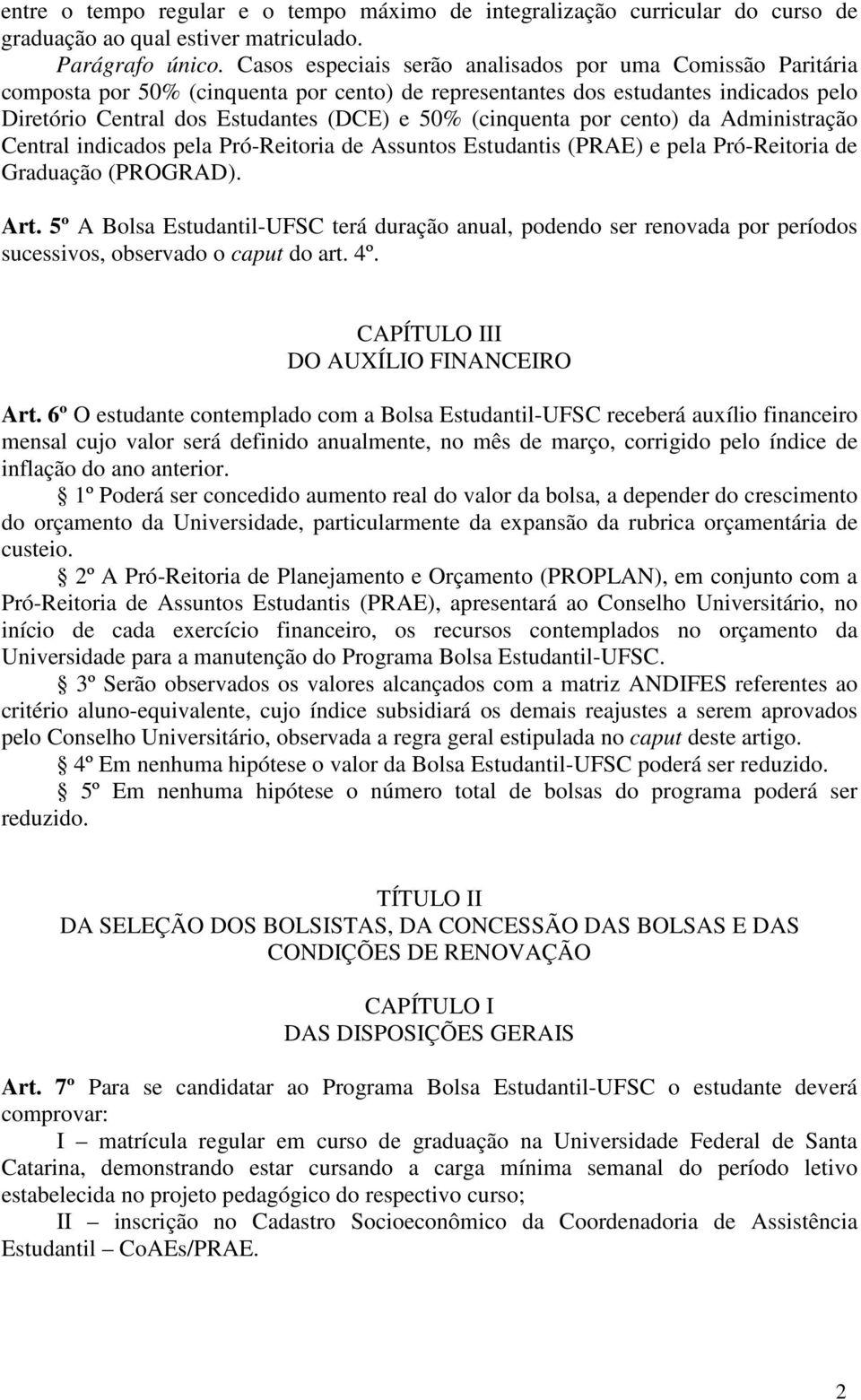 (cinquenta por cento) da Administração Central indicados pela Pró-Reitoria de Assuntos Estudantis (PRAE) e pela Pró-Reitoria de Graduação (PROGRAD). Art.