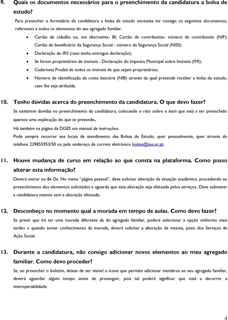 alternativa- BI; Cartão de contribuinte- número de contribuinte (NIF); Cartão de beneficiário da Segurança Social - número da Segurança Social (NISS).