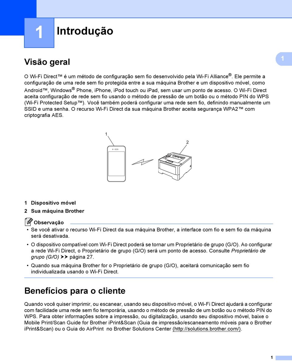 O Wi-Fi Direct aceita configuração de rede sem fio usando o método de pressão de um botão ou o método PIN do WPS (Wi-Fi Protected Setup ).