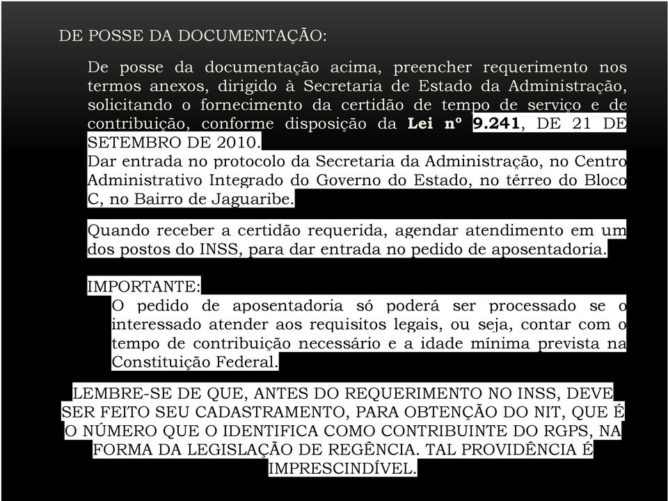 Dar entrada no protocolo da Secretaria da Administração, no Centro Administrativo Integrado do Governo do Estado, no térreo do Bloco C, no Bairro de Jaguaribe.