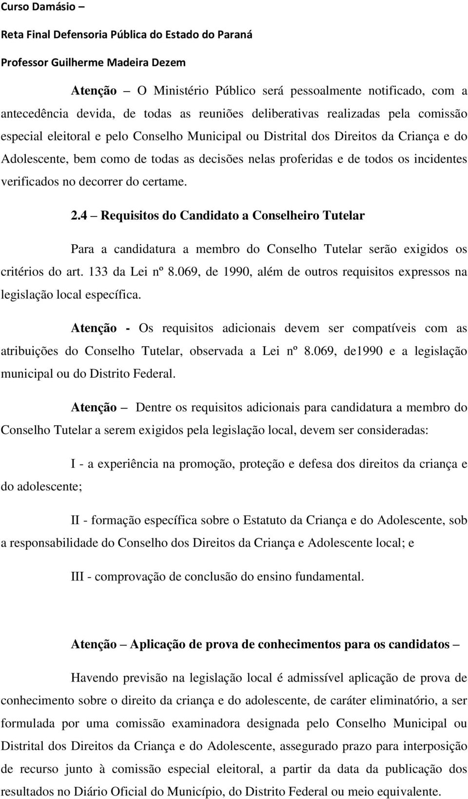 4 Requisitos do Candidato a Conselheiro Tutelar Para a candidatura a membro do Conselho Tutelar serão exigidos os critérios do art. 133 da Lei nº 8.