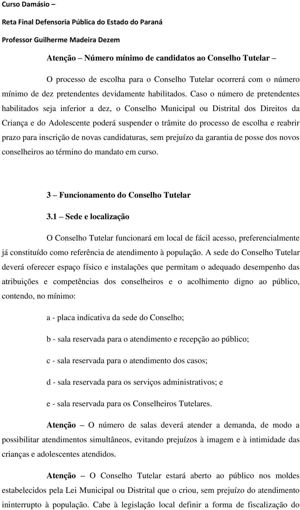 prazo para inscrição de novas candidaturas, sem prejuízo da garantia de posse dos novos conselheiros ao término do mandato em curso. 3 Funcionamento do Conselho Tutelar 3.