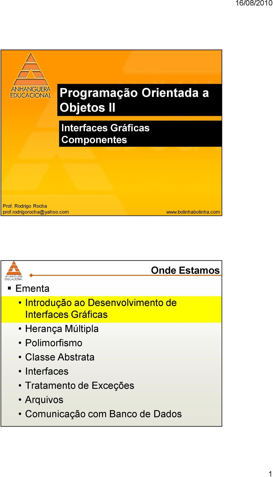 com Ementa Introdução ao Desenvolvimento de Interfaces Gráficas Herança Múltipla