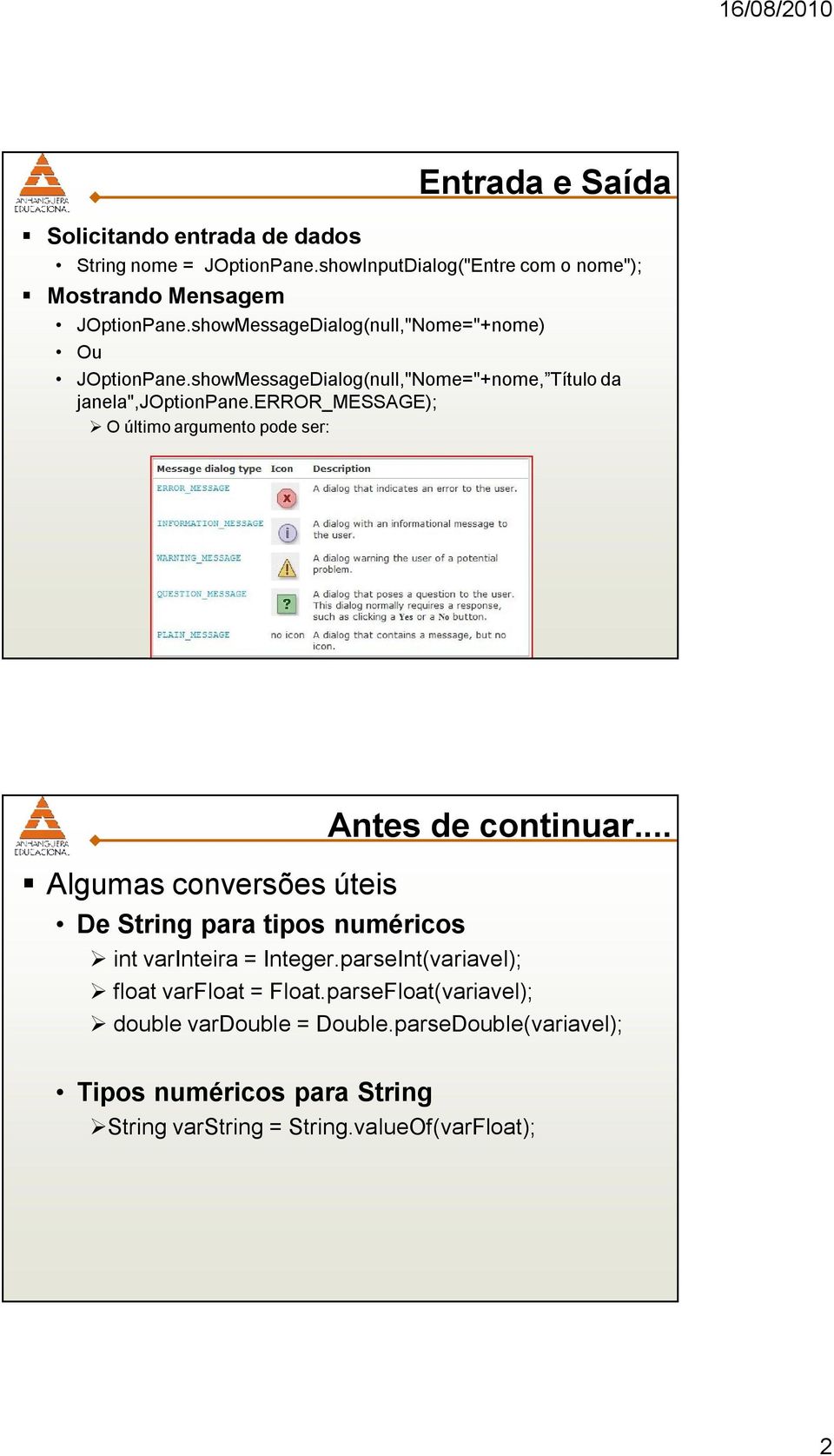 error_message); O último argumento pode ser: Algumas conversões úteis De String para tipos numéricos Antes de continuar... int varinteira = Integer.