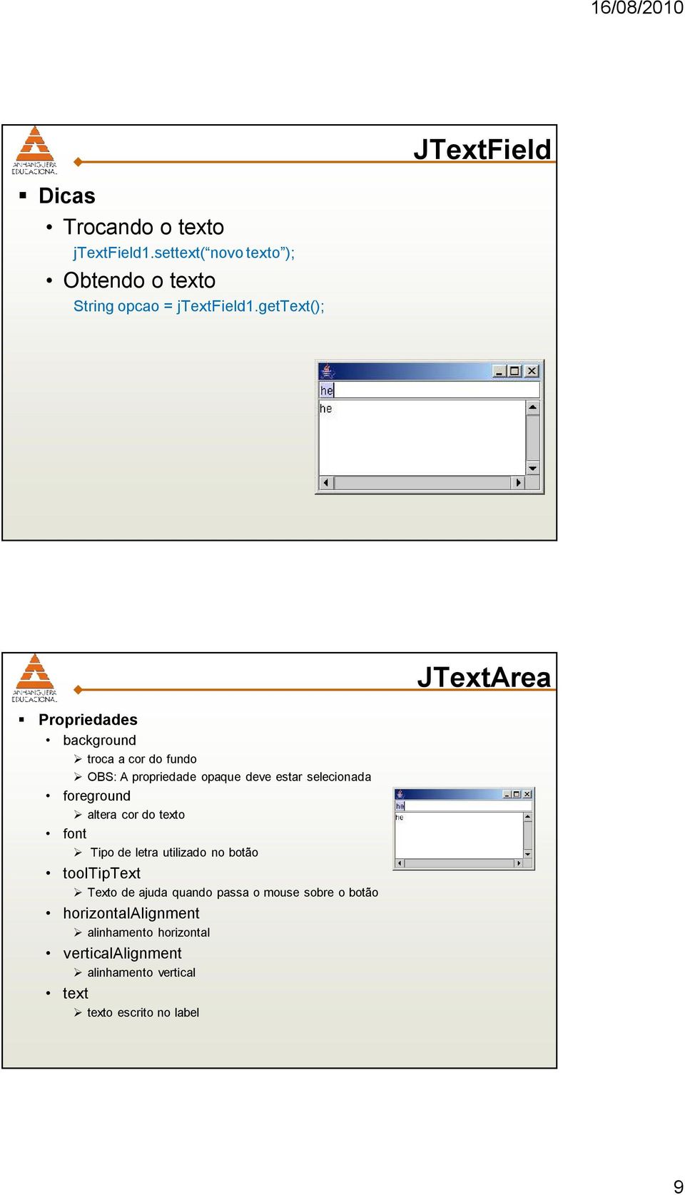 gettext(); JTextArea background troca a cor do fundo OBS: A propriedade opaque deve estar selecionada