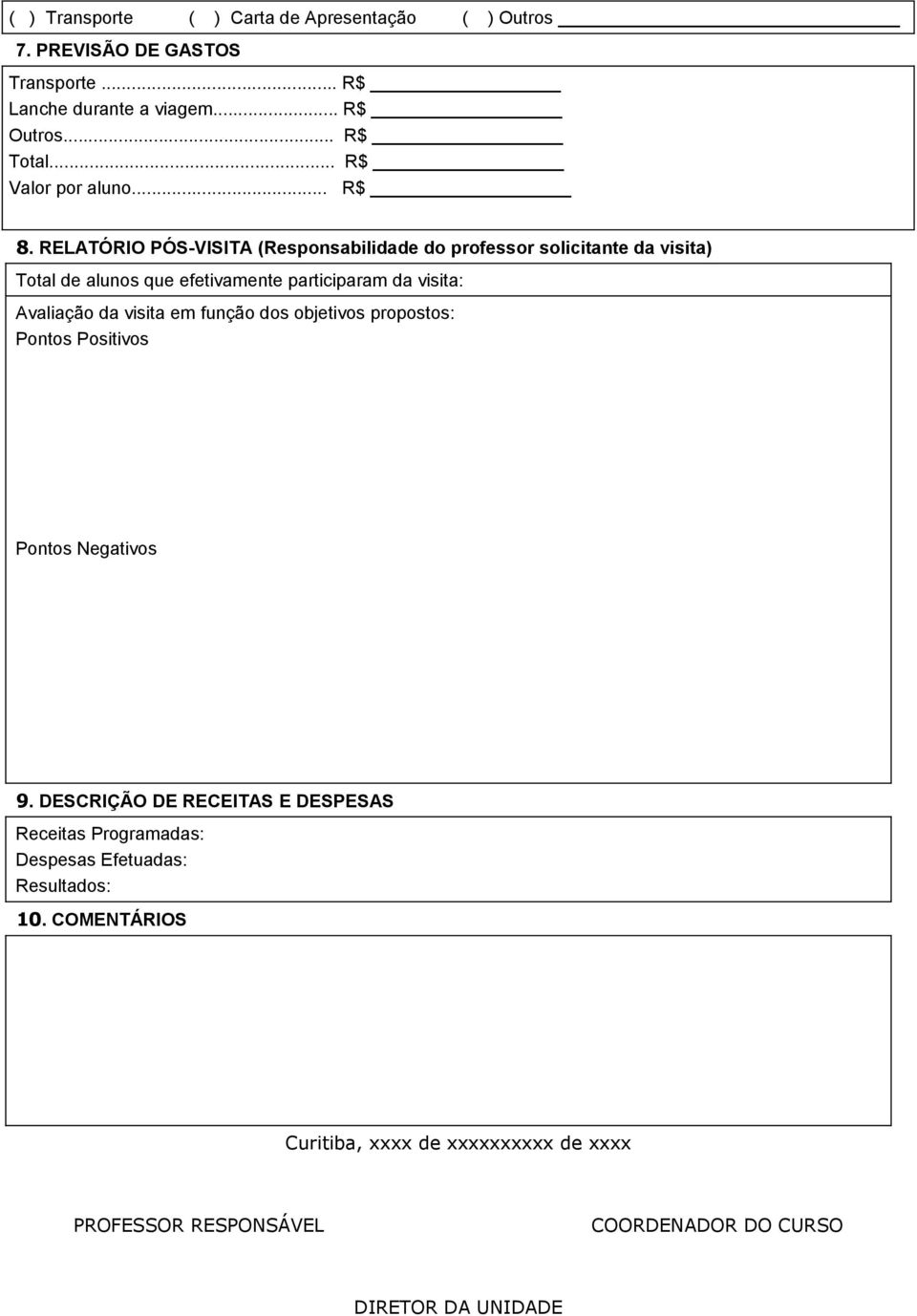 RELATÓRIO PÓS-VISITA (Responsabilidade do professor solicitante da visita) Total de alunos que efetivamente participaram da visita: Avaliação da