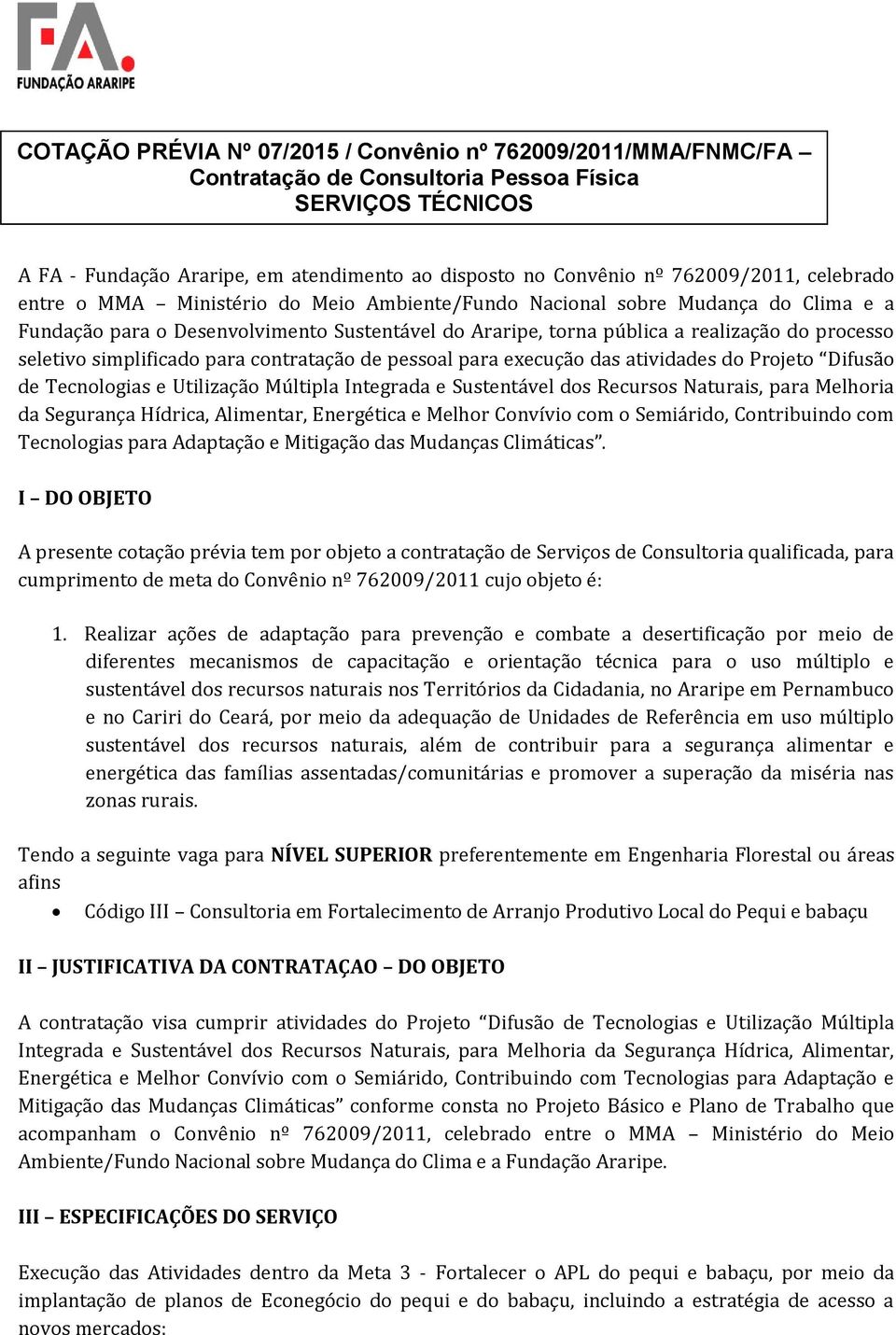 seletivo simplificado para contratação de pessoal para execução das atividades do Projeto Difusão de Tecnologias e Utilização Múltipla Integrada e Sustentável dos Recursos Naturais, para Melhoria da