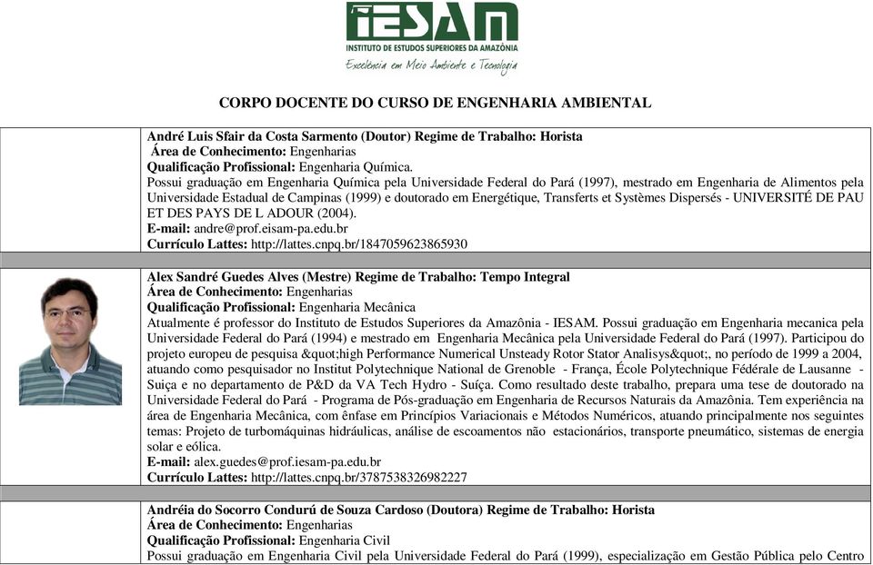 Transferts et Systèmes Dispersés - UNIVERSITÉ DE PAU ET DES PAYS DE L ADOUR (2004). E-mail: andre@prof.eisam-pa.edu.br Currículo Lattes: http://lattes.cnpq.