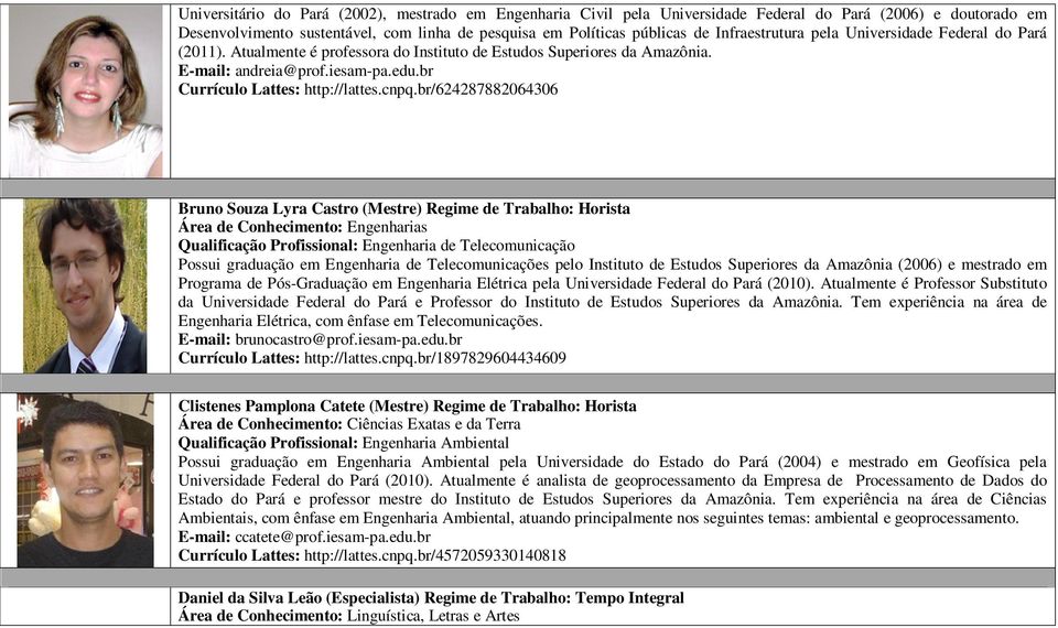 cnpq.br/624287882064306 Bruno Souza Lyra Castro (Mestre) Regime de Trabalho: Horista Qualificação Profissional: Engenharia de Telecomunicação Possui graduação em Engenharia de Telecomunicações pelo