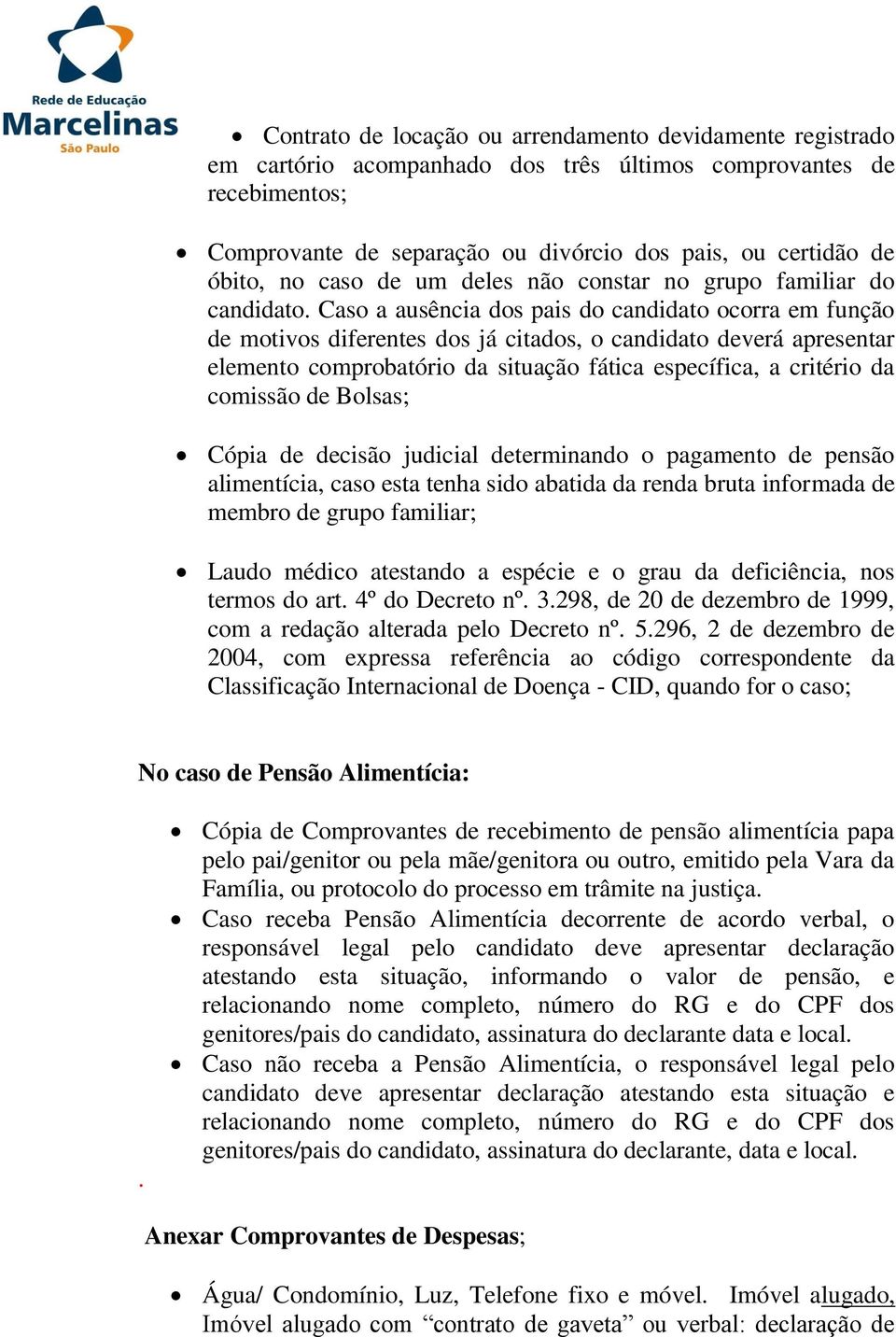 Caso a ausência dos pais do candidato ocorra em função de motivos diferentes dos já citados, o candidato deverá apresentar elemento comprobatório da situação fática específica, a critério da comissão