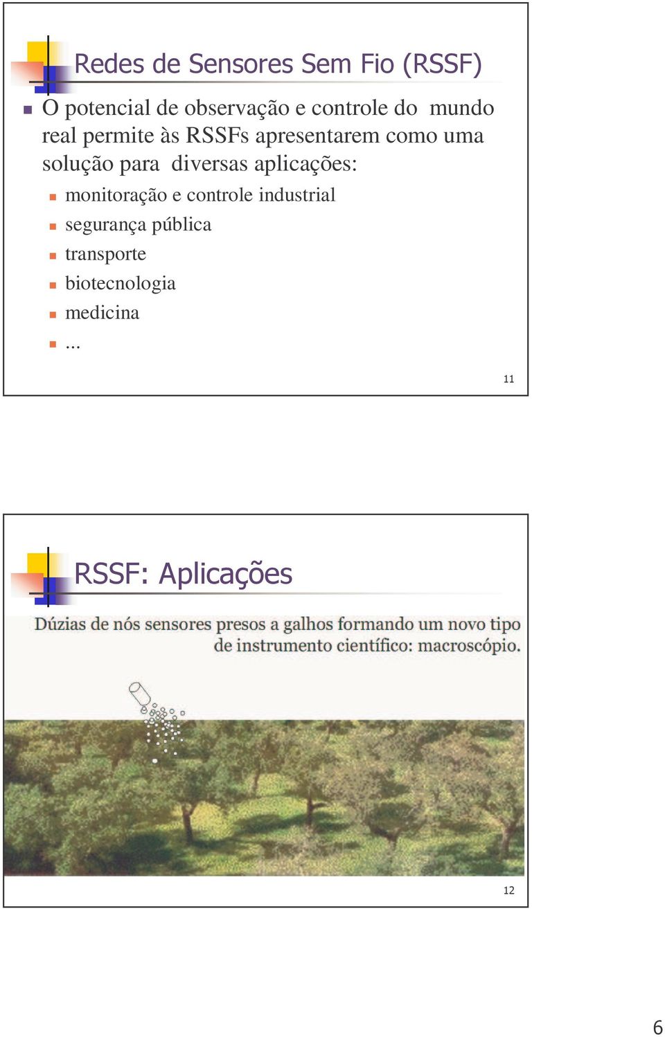 solução para diversas aplicações: monitoração e controle