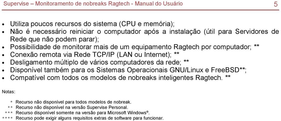 para os Sistemas Operacionais GNU/Linux e FreeBSD**; Compatível com todos os modelos de nobreaks inteligentes Ragtech.