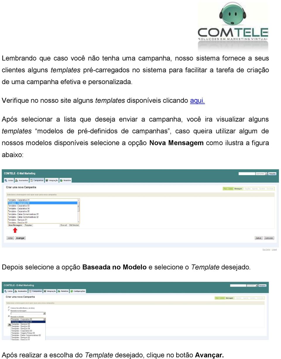 Após selecionar a lista que deseja enviar a campanha, você ira visualizar alguns templates modelos de pré-definidos de campanhas, caso queira utilizar algum de nossos