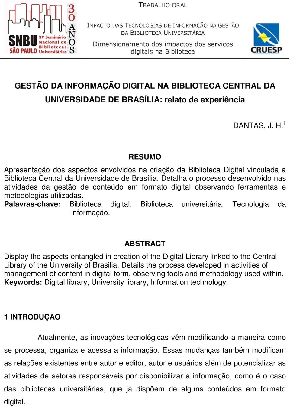 1 RESUMO Apresentação dos aspectos envolvidos na criação da Biblioteca Digital vinculada a Biblioteca Central da Universidade de Brasília.