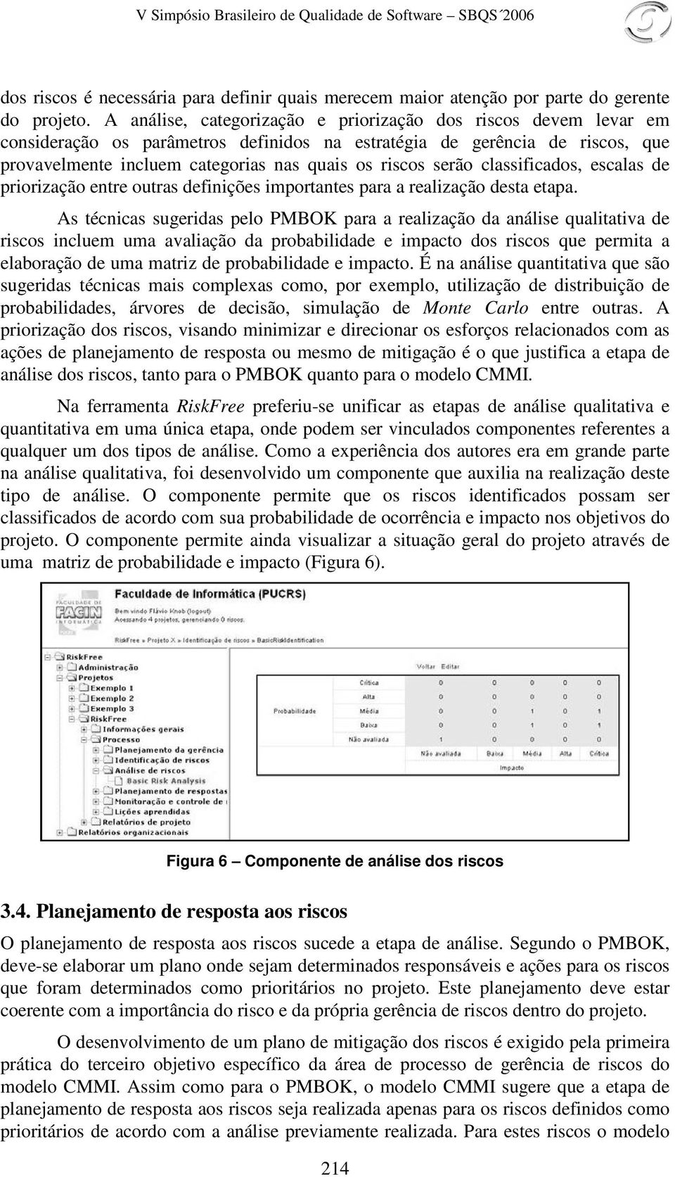 serão classificados, escalas de priorização entre outras definições importantes para a realização desta etapa.