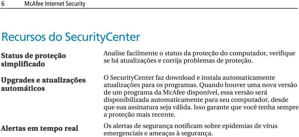 O SecurityCenter faz download e instala automaticamente atualizações para os programas.