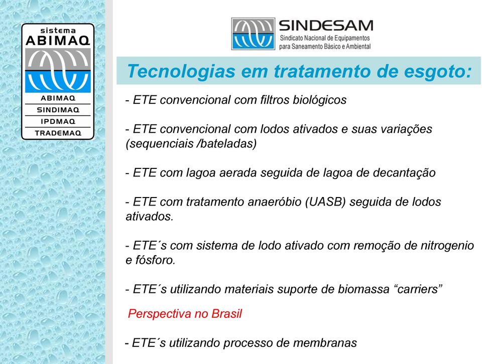 anaeróbio (UASB) seguida de lodos ativados. - ETE s com sistema de lodo ativado com remoção de nitrogenio e fósforo.