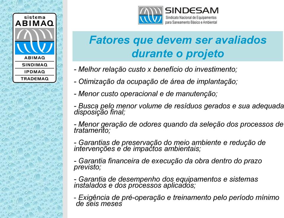 tratamento; - Garantias de preservação do meio ambiente e redução de intervenções e de impactos ambientais; - Garantia financeira de execução da obra dentro do prazo