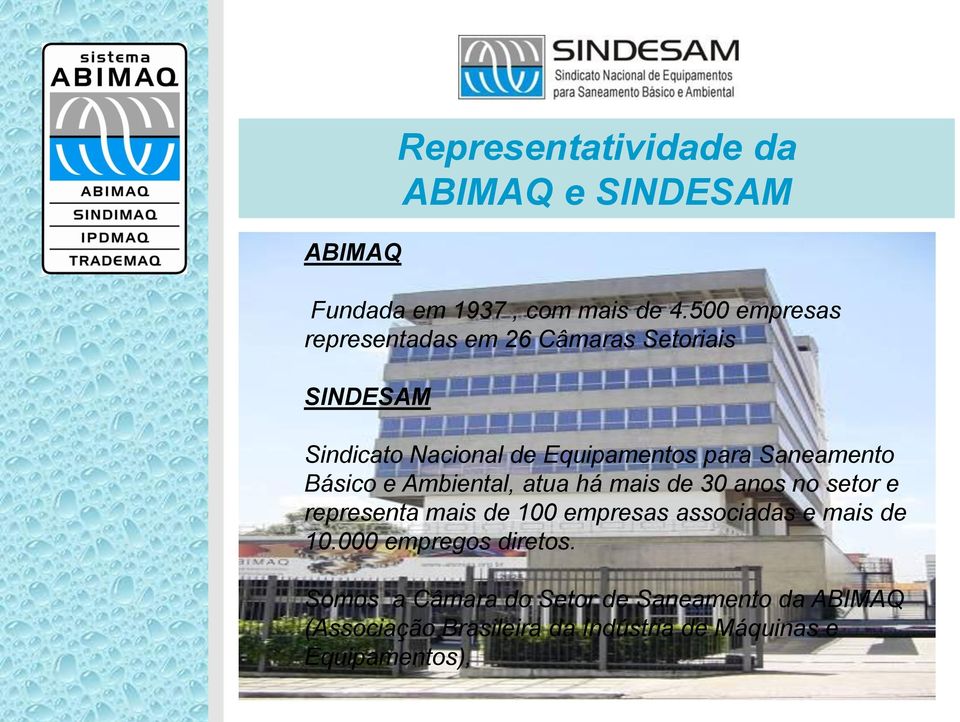 Saneamento Básico e Ambiental, atua há mais de 30 anos no setor e representa mais de 100 empresas associadas