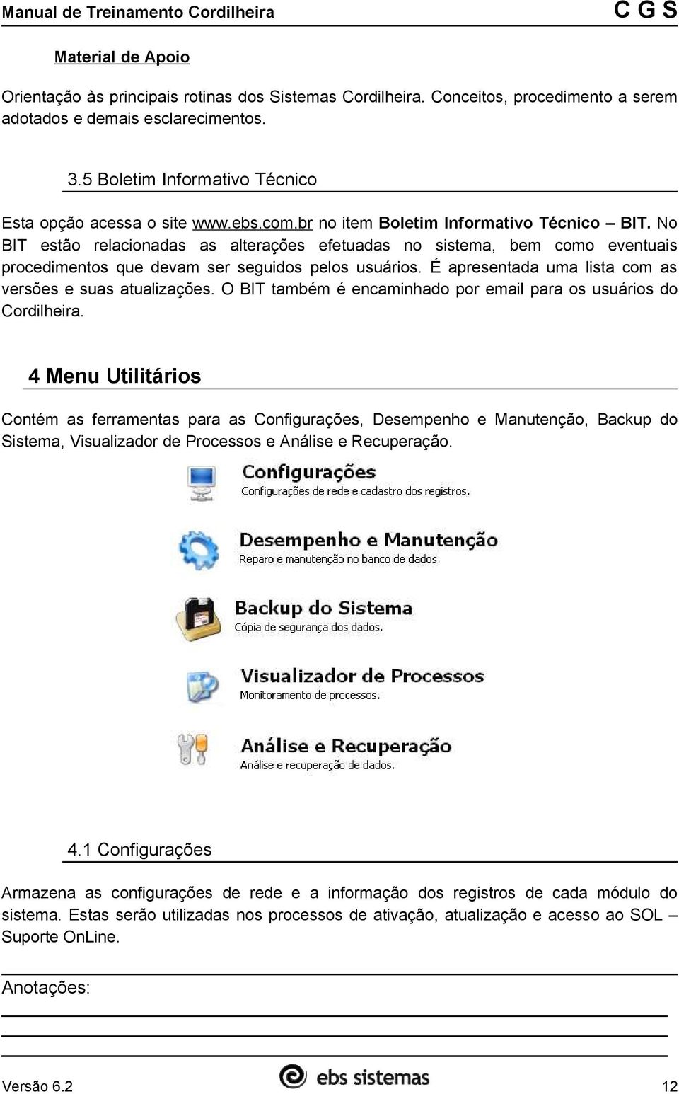 No BIT estão relacionadas as alterações efetuadas no sistema, bem como eventuais procedimentos que devam ser seguidos pelos usuários. É apresentada uma lista com as versões e suas atualizações.