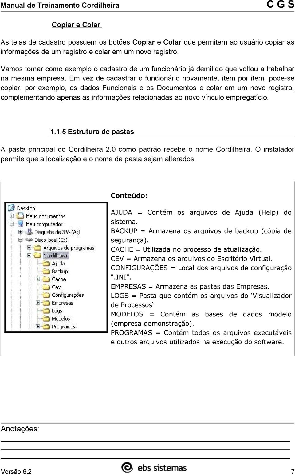 Em vez de cadastrar o funcionário novamente, item por item, pode-se copiar, por exemplo, os dados Funcionais e os Documentos e colar em um novo registro, complementando apenas as informações