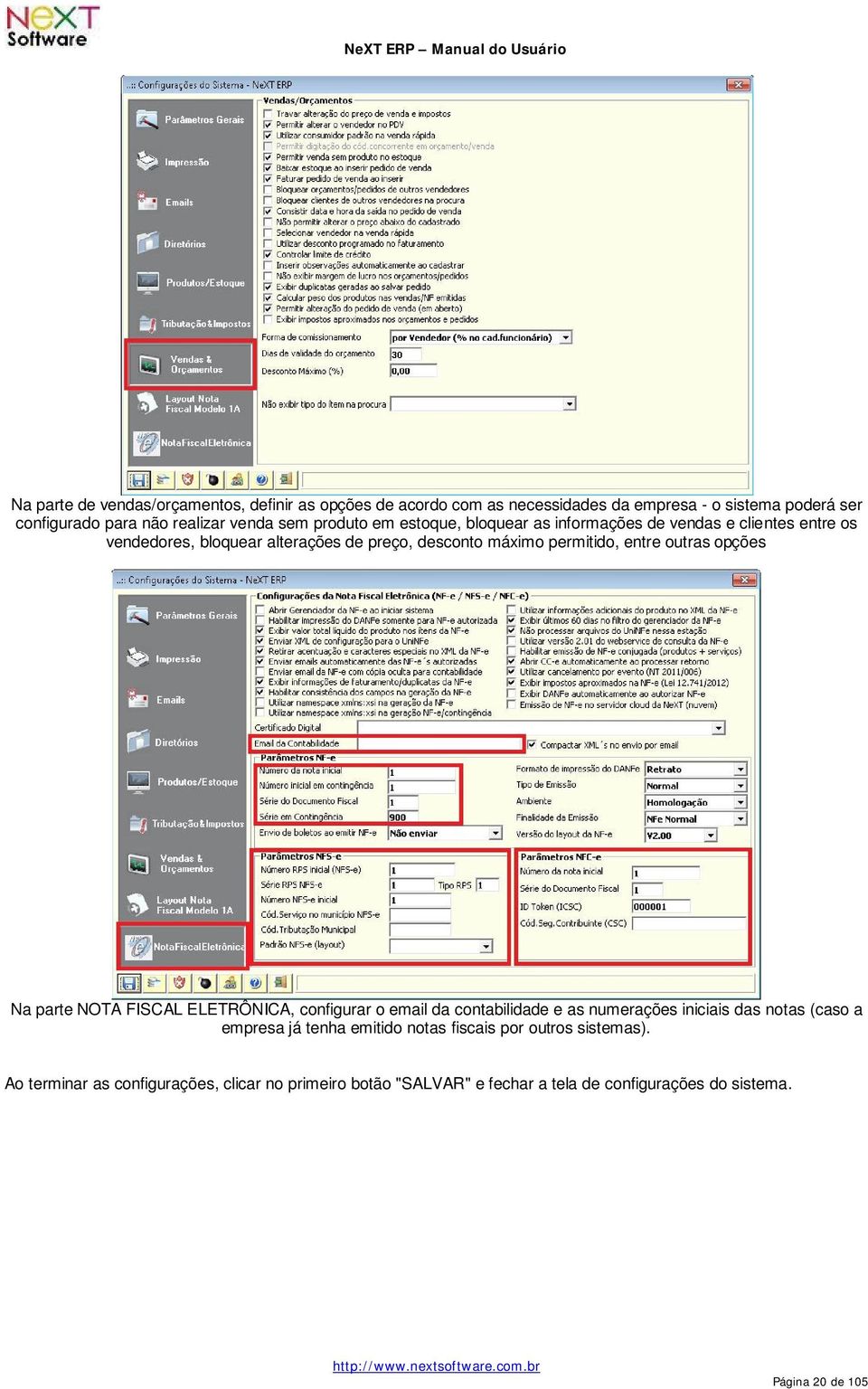 outras opções Na parte NOTA FISCAL ELETRÔNICA, configurar o email da contabilidade e as numerações iniciais das notas (caso a empresa já tenha emitido