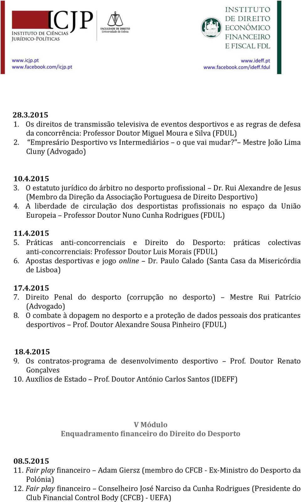 Rui Alexandre de Jesus (Membro da Direção da Associação Portuguesa de Direito Desportivo) 4.