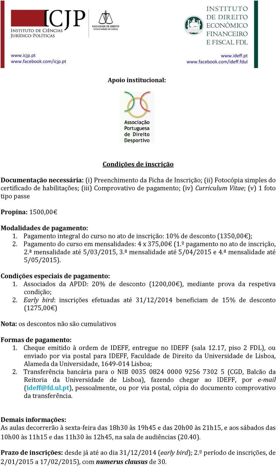 Pagamento do curso em mensalidades: 4 x 375,00 (1.º pagamento no ato de inscrição, 2.ª mensalidade até 5/03/2015, 3.ª mensalidade até 5/04/2015 e 4.ª mensalidade até 5/05/2015).