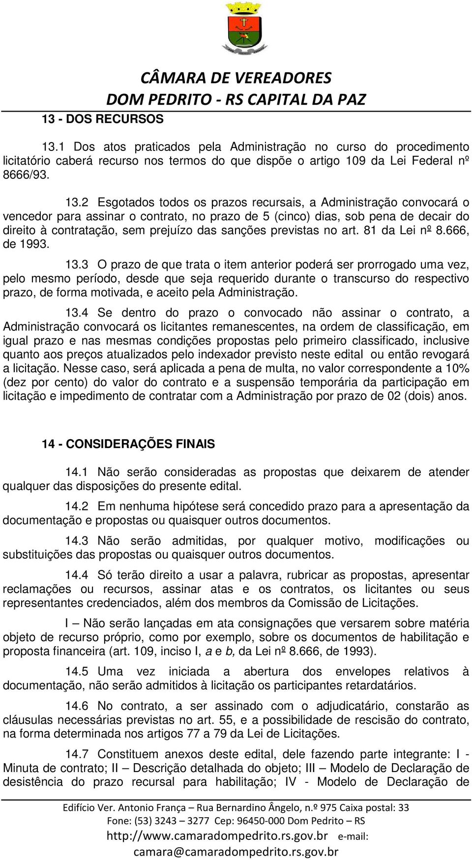 sanções previstas no art. 81 da Lei nº 8.666, de 1993. 13.