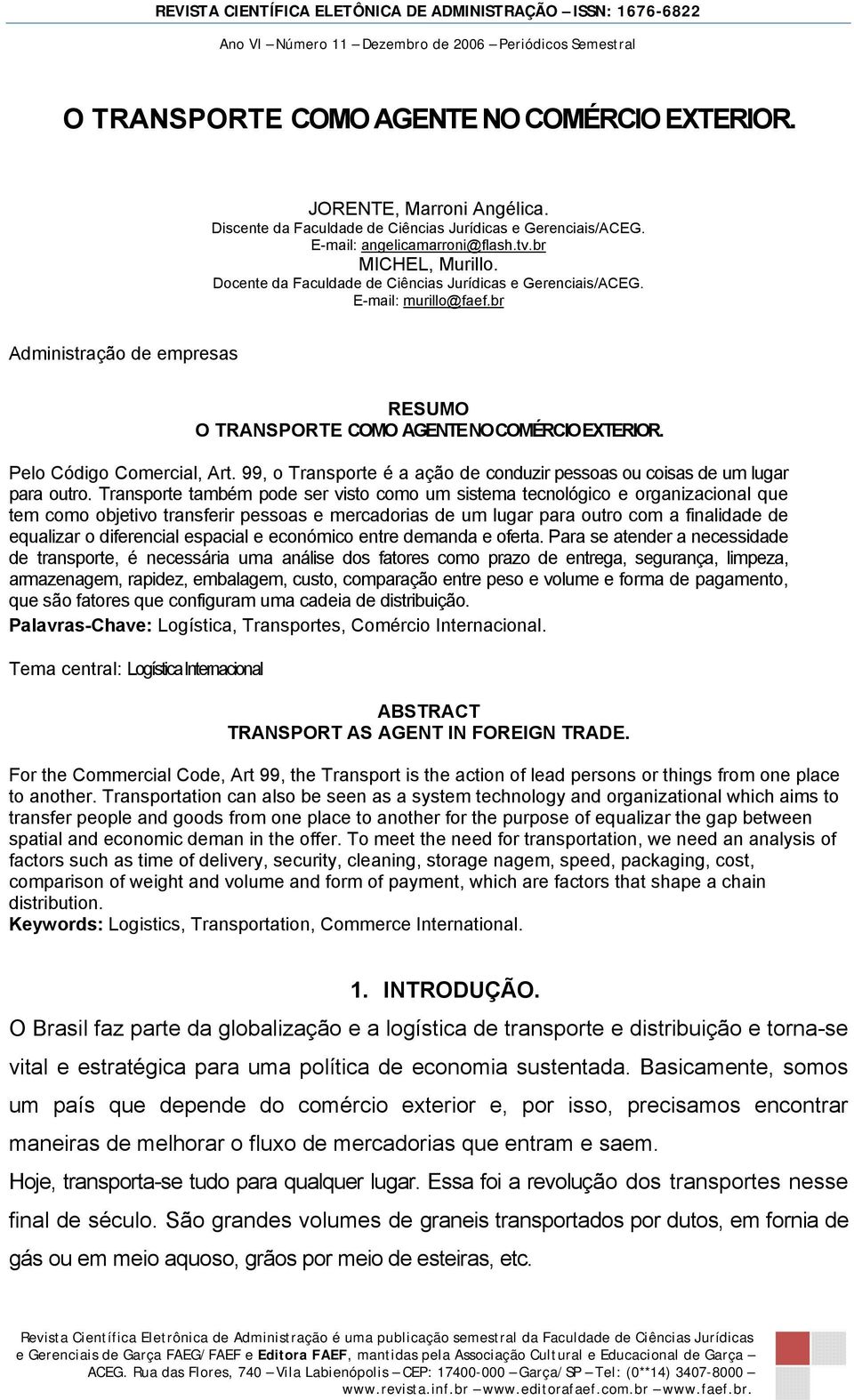 99, o Transporte é a ação de conduzir pessoas ou coisas de um lugar para outro.