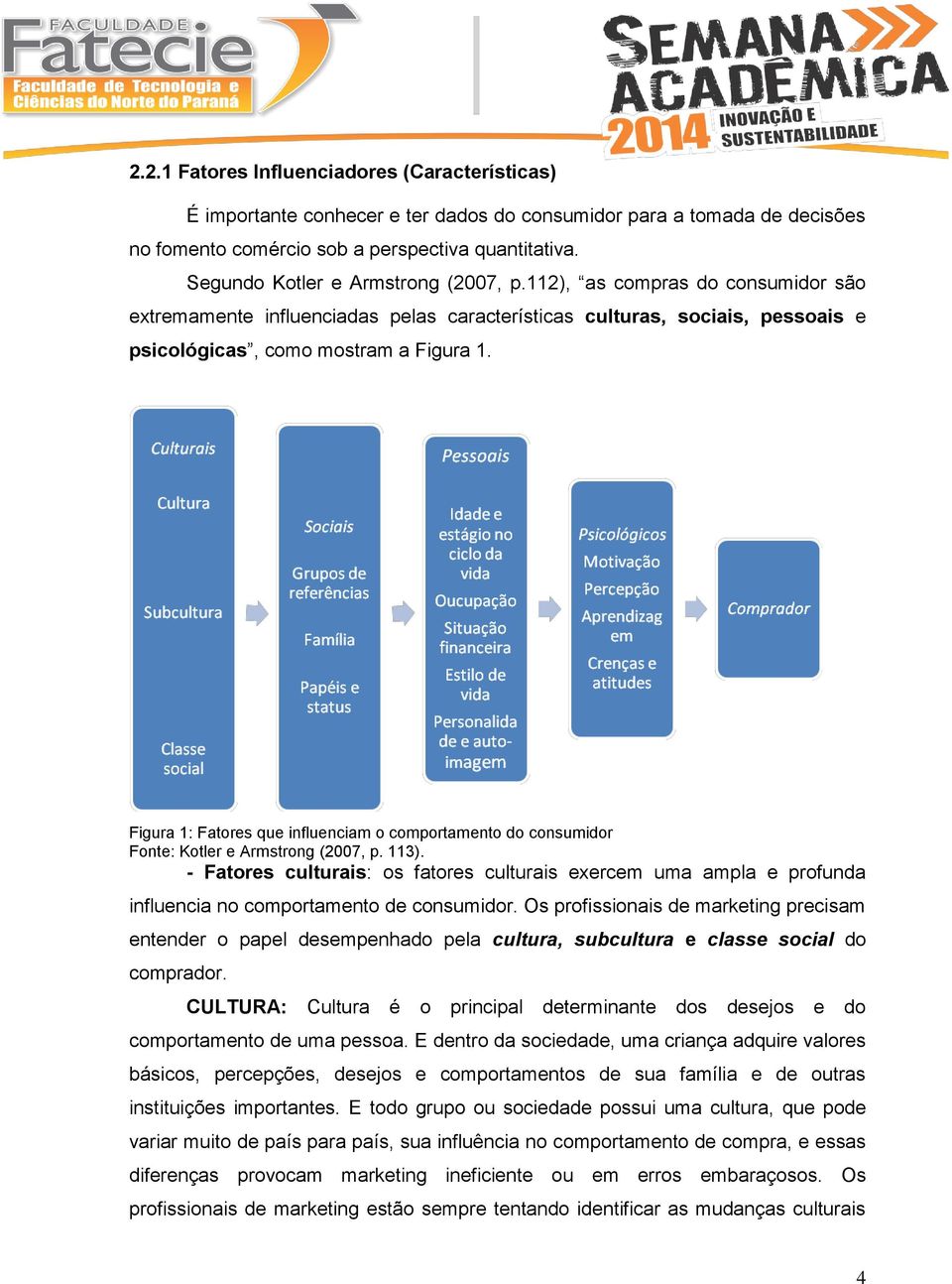 Figura 1: Fatores que influenciam o comportamento do consumidor Fonte: Kotler e Armstrong (2007, p. 113).