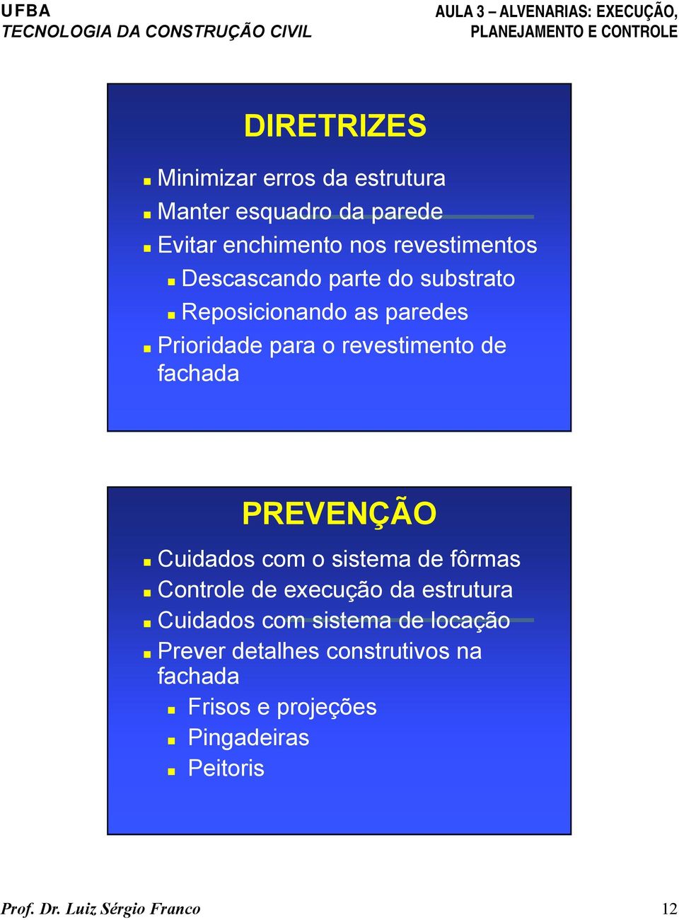 Prioridade para o revestimento de fachada PREVENÇÃO! Cuidados com o sistema de fôrmas!