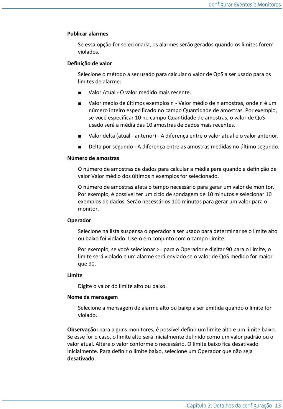 Valor médio de últimos exemplos n - Valor médio de n amostras, onde n é um número inteiro especificado no campo Quantidade de amostras.