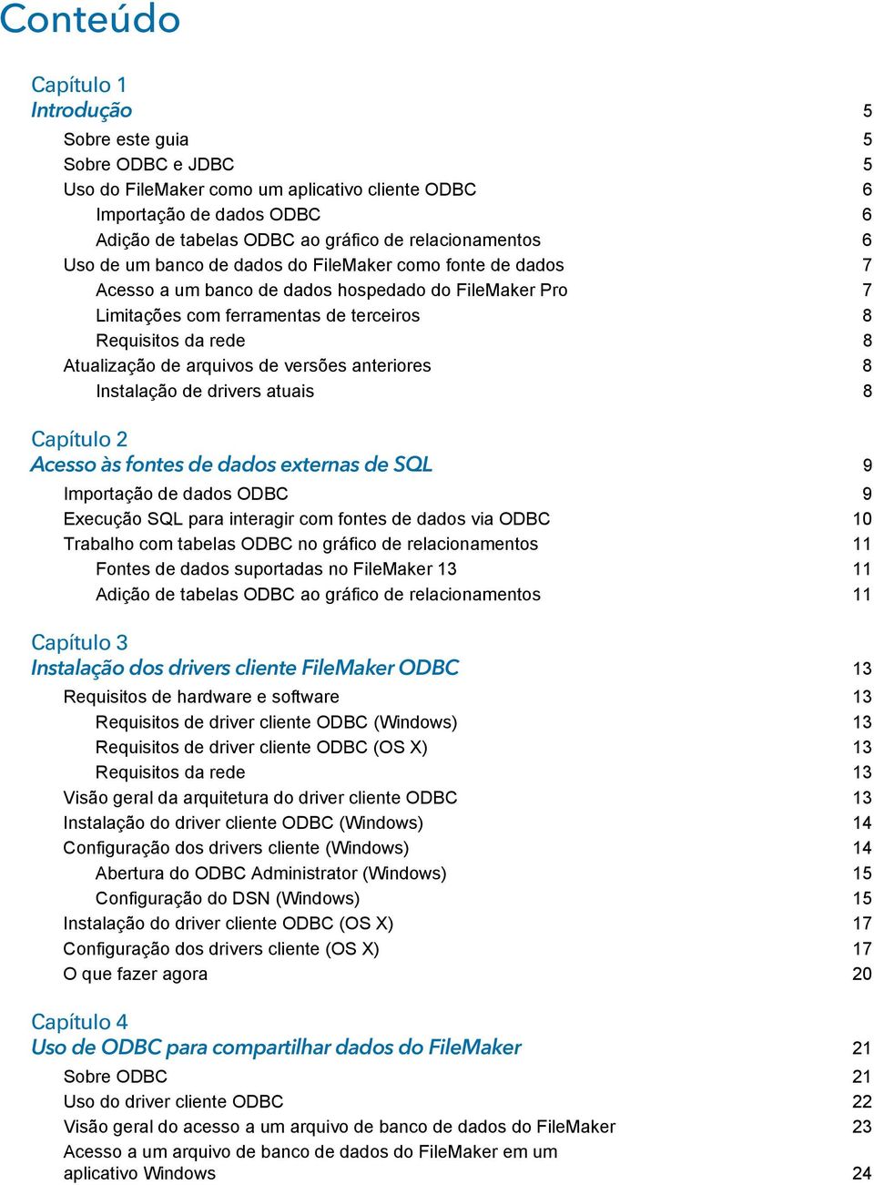 Atualização de arquivos de versões anteriores 8 Instalação de drivers atuais 8 Capítulo 2 Acesso às fontes de dados externas de SQL 9 Importação de dados ODBC 9 Execução SQL para interagir com fontes