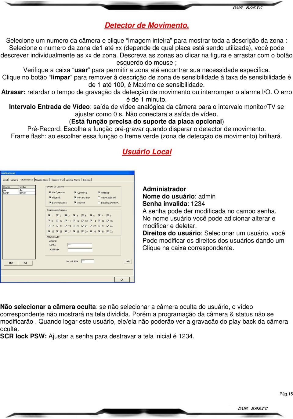 individualmente as xx de zona. Descreva as zonas ao clicar na figura e arrastar com o botão esquerdo do mouse ; Verifique a caixa usar para permitir a zona até encontrar sua necessidade especifica.