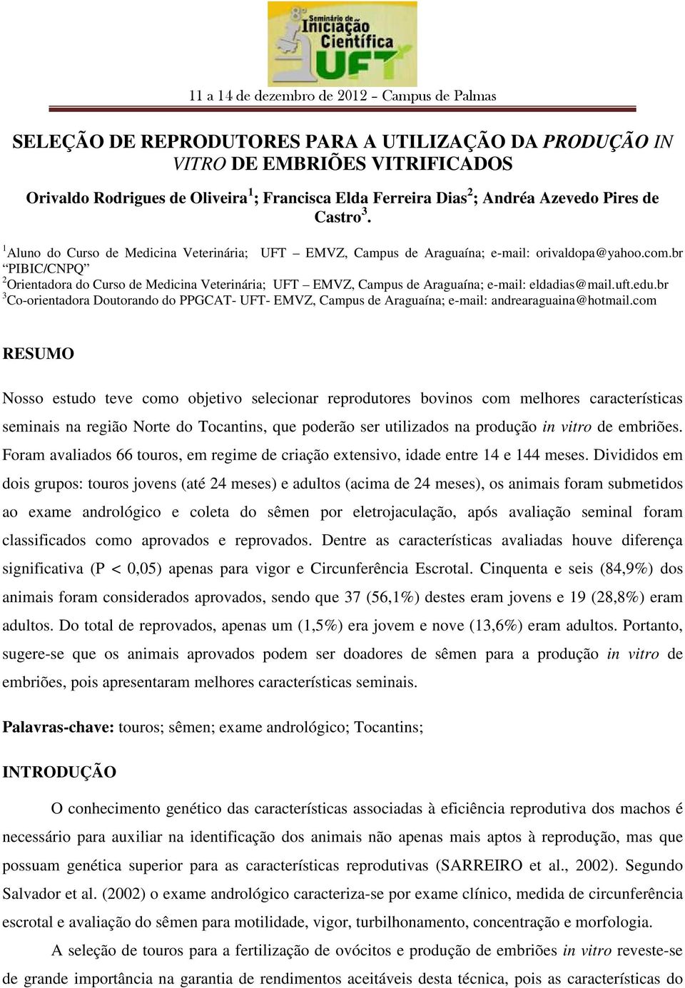 br PIBIC/CNPQ 2 Orientadora do Curso de Medicina Veterinária; UFT EMVZ, Campus de Araguaína; e-mail: eldadias@mail.uft.edu.