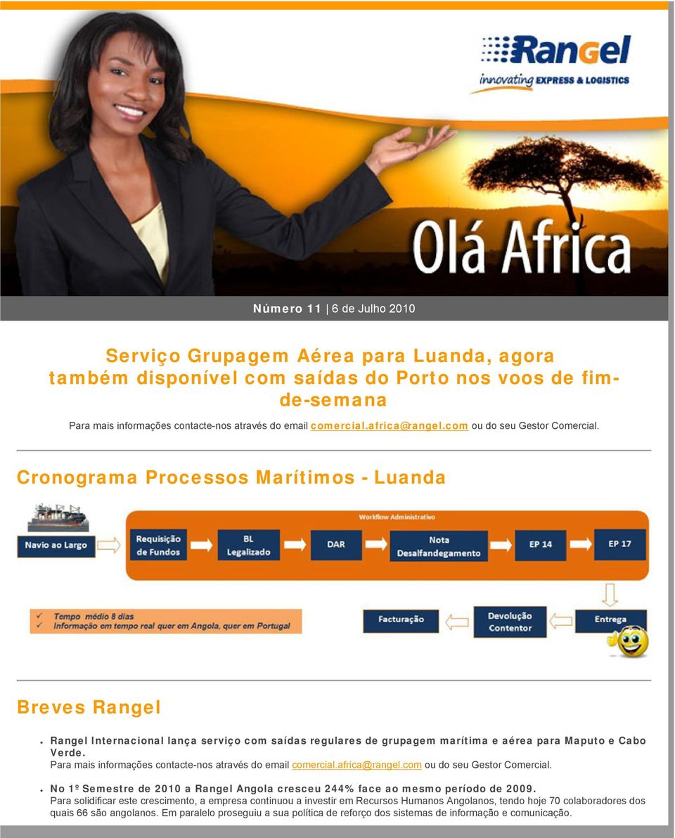 Cronograma Processos Marítimos - Luanda Breves Rangel Rangel Internacional lança serviço com saídas regulares de grupagem marítima e aérea para Maputo e Cabo Verde.