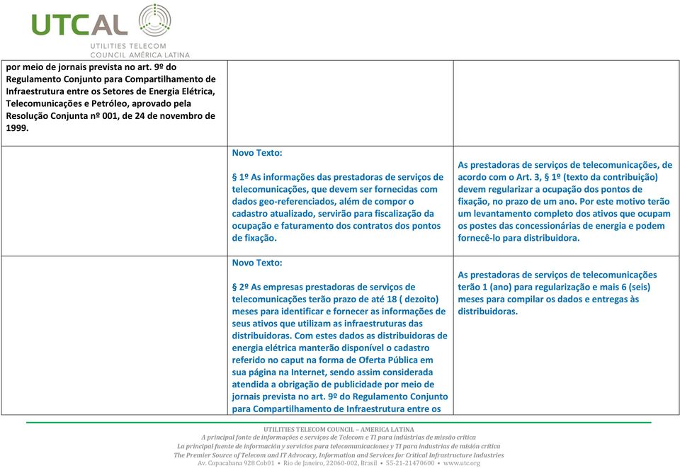 1999. Novo Texto: 1º As informações das prestadoras de serviços de telecomunicações, que devem ser fornecidas com dados geo-referenciados, além de compor o cadastro atualizado, servirão para