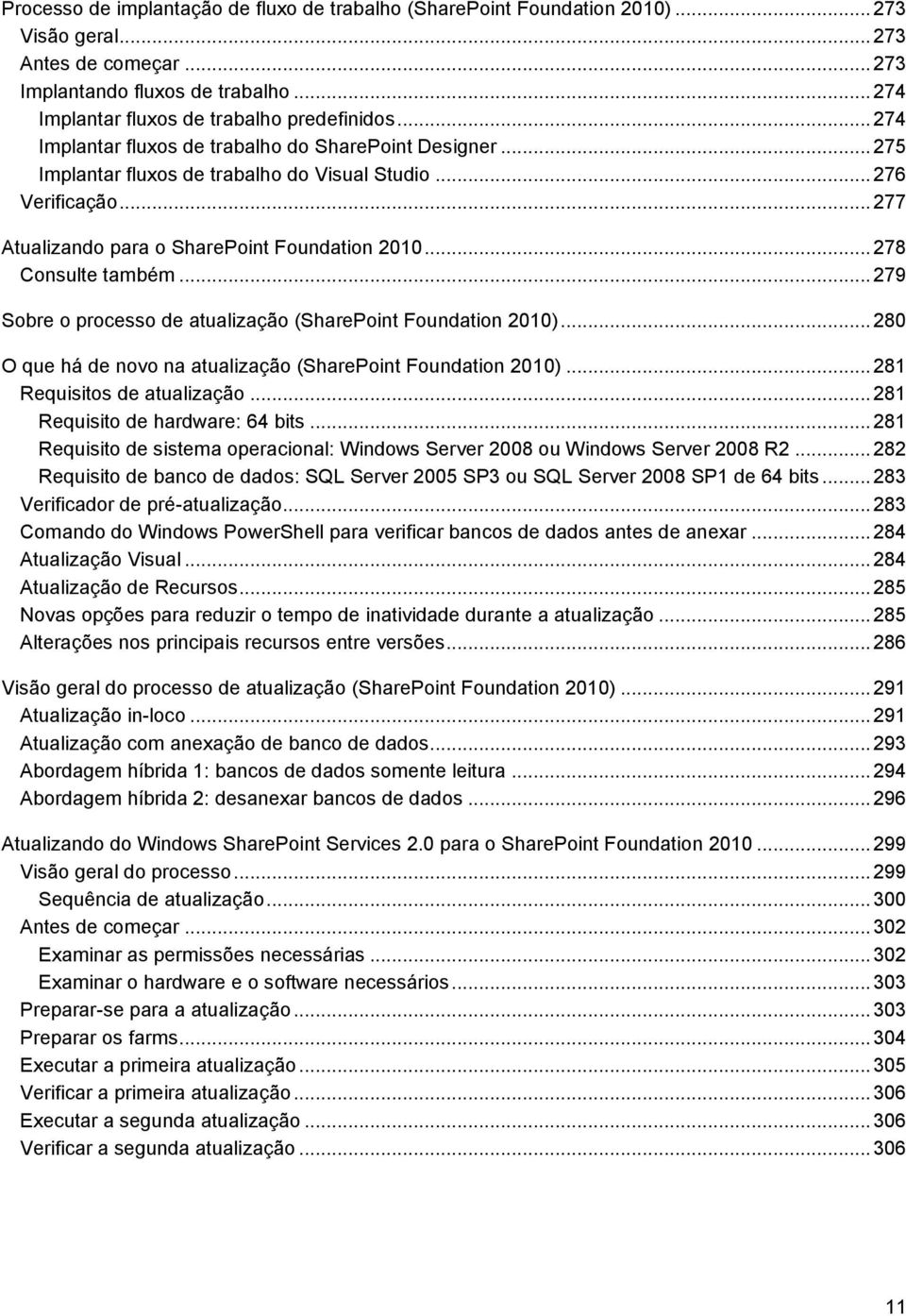 .. 277 Atualizando para o SharePoint Foundation 2010... 278 Consulte também... 279 Sobre o processo de atualização (SharePoint Foundation 2010).