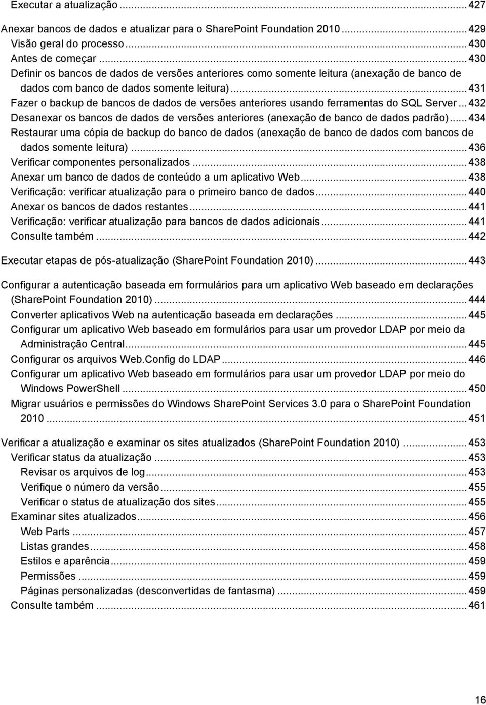 .. 431 Fazer o backup de bancos de dados de versões anteriores usando ferramentas do SQL Server... 432 Desanexar os bancos de dados de versões anteriores (anexação de banco de dados padrão).