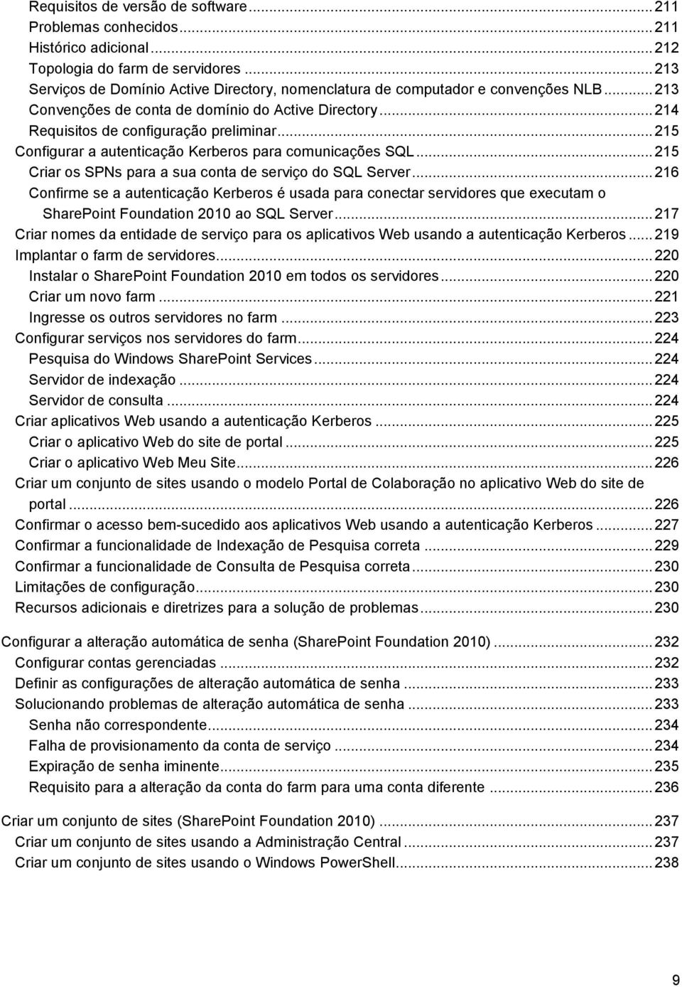 .. 215 Configurar a autenticação Kerberos para comunicações SQL... 215 Criar os SPNs para a sua conta de serviço do SQL Server.