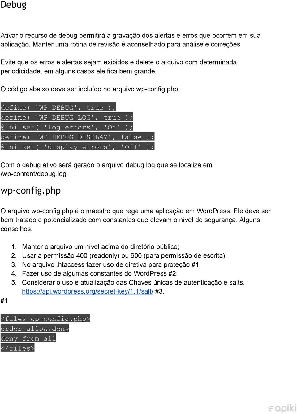 define( 'WP_DEBUG', true ); define( 'WP_DEBUG_LOG', true ); @ini_set( 'log_errors', 'On' ); define( 'WP_DEBUG_DISPLAY', false ); @ini_set( 'display_errors', 'Off' ); Com o debug ativo será gerado o