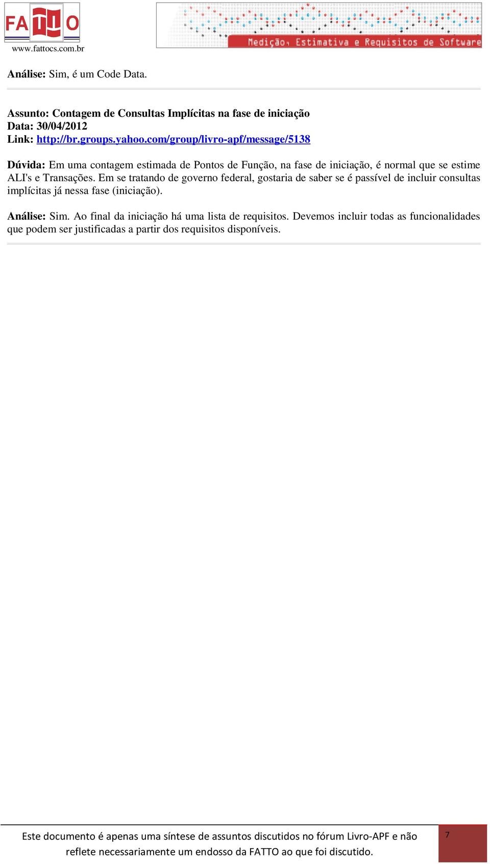 Transações. Em se tratando de governo federal, gostaria de saber se é passível de incluir consultas implícitas já nessa fase (iniciação).