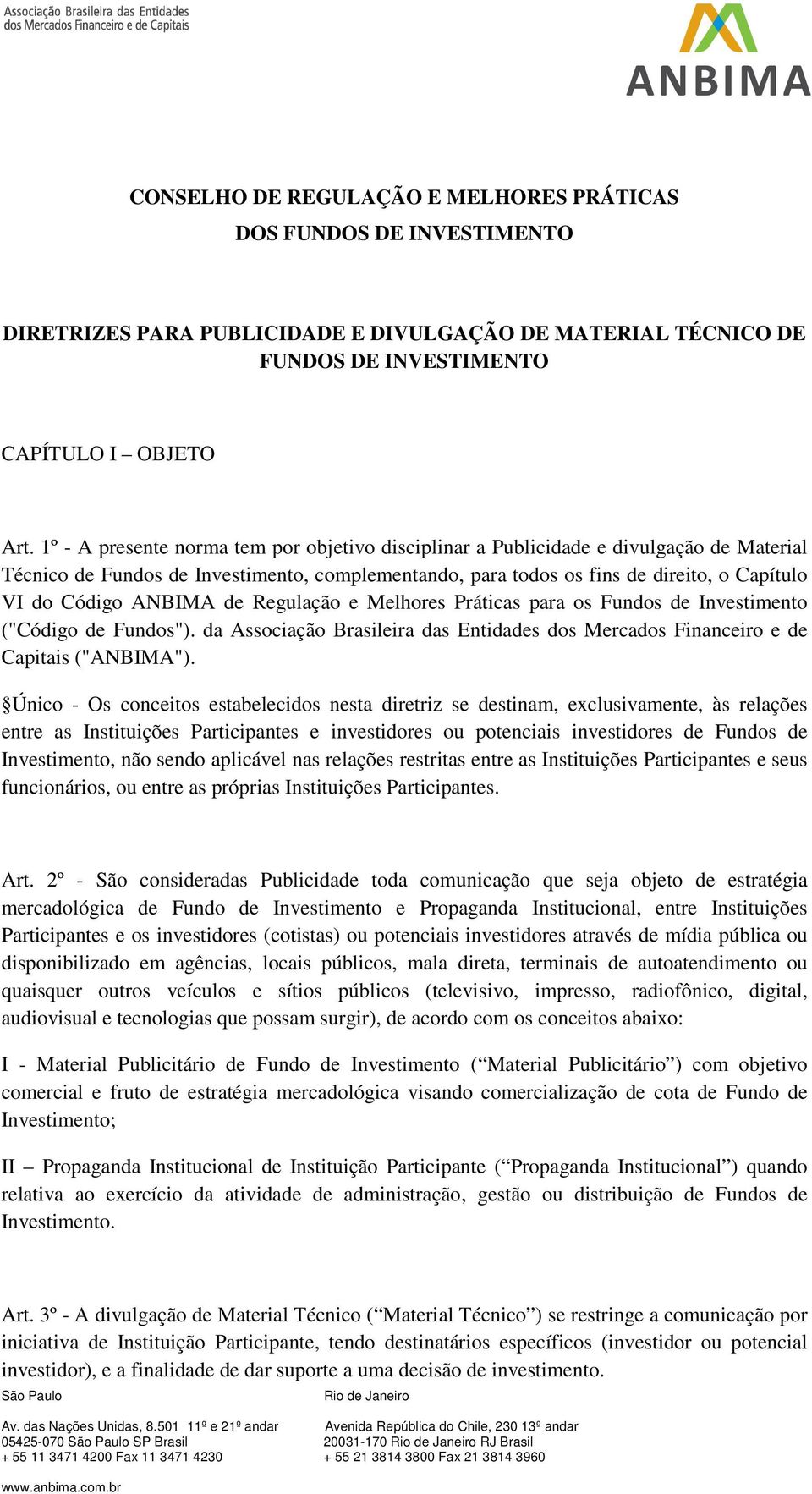 ANBIMA de Regulação e Melhores Práticas para os Fundos de Investimento ("Código de Fundos"). da Associação Brasileira das Entidades dos Mercados Financeiro e de Capitais ("ANBIMA").