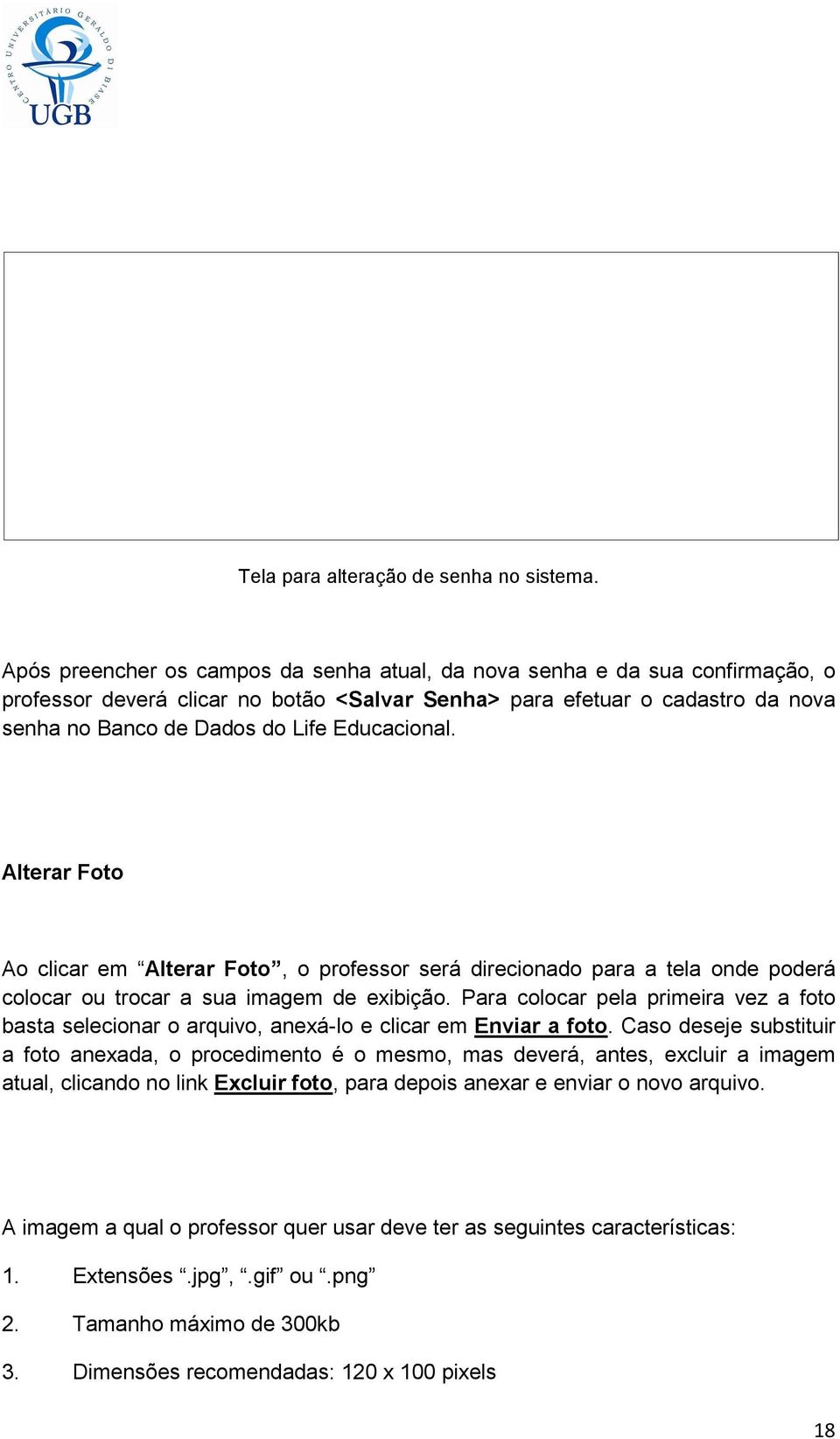 Educacional. Alterar Foto Ao clicar em Alterar Foto, o professor será direcionado para a tela onde poderá colocar ou trocar a sua imagem de exibição.