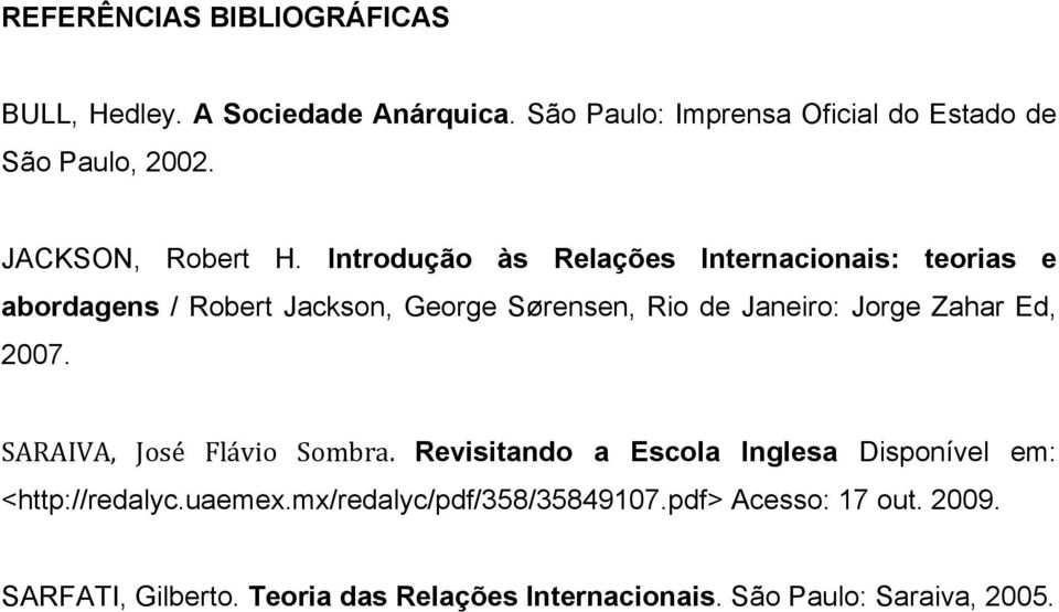 Introdução às Relações Internacionais: teorias e abordagens / Robert Jackson, George Sørensen, Rio de Janeiro: Jorge Zahar Ed,