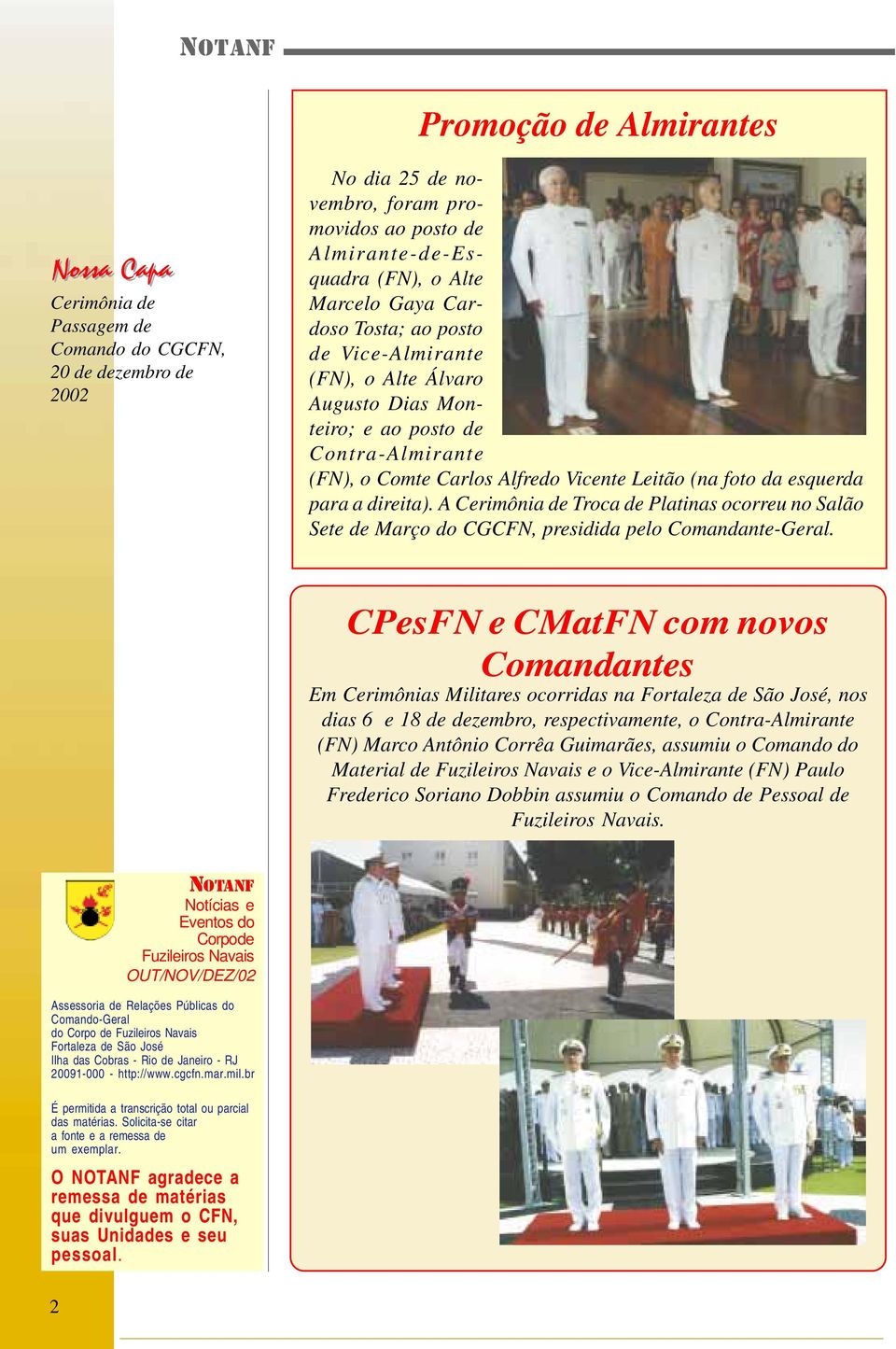 A Cerimônia de Troca de Platinas ocorreu no Salão Sete de Março do CGCFN, presidida pelo Comandante-Geral.
