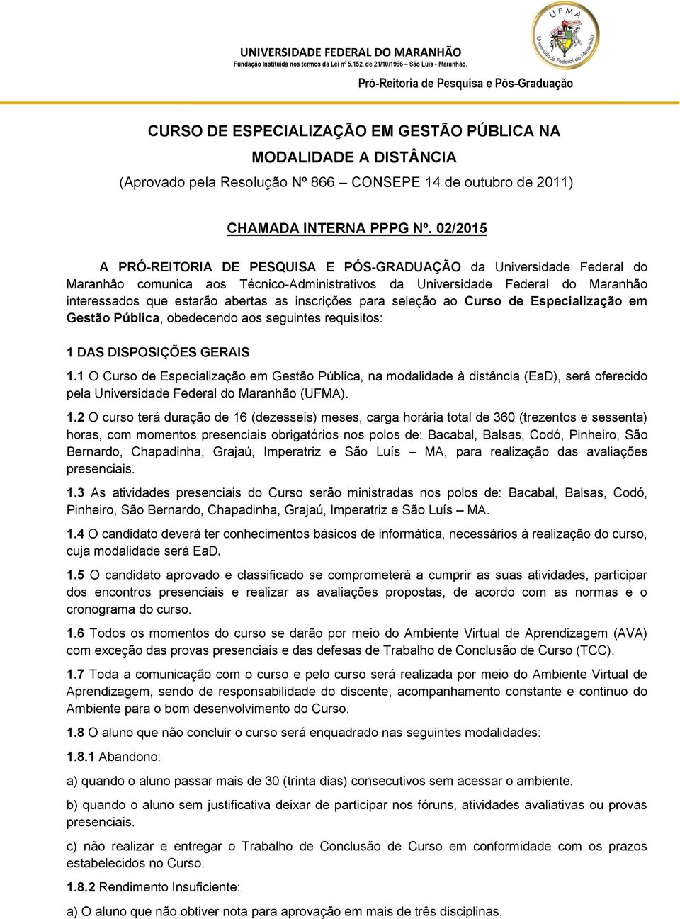 inscrições para seleção ao Curso de Especialização em Gestão Pública, obedecendo aos seguintes requisitos: 1 DAS DISPOSIÇÕES GERAIS 1.