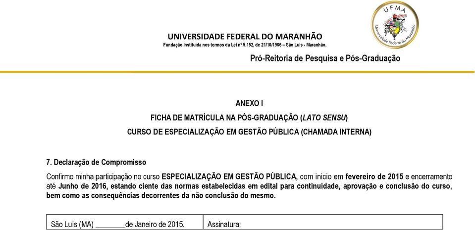 2015 e encerramento até Junho de 2016, estando ciente das normas estabelecidas em edital para continuidade, aprovação e