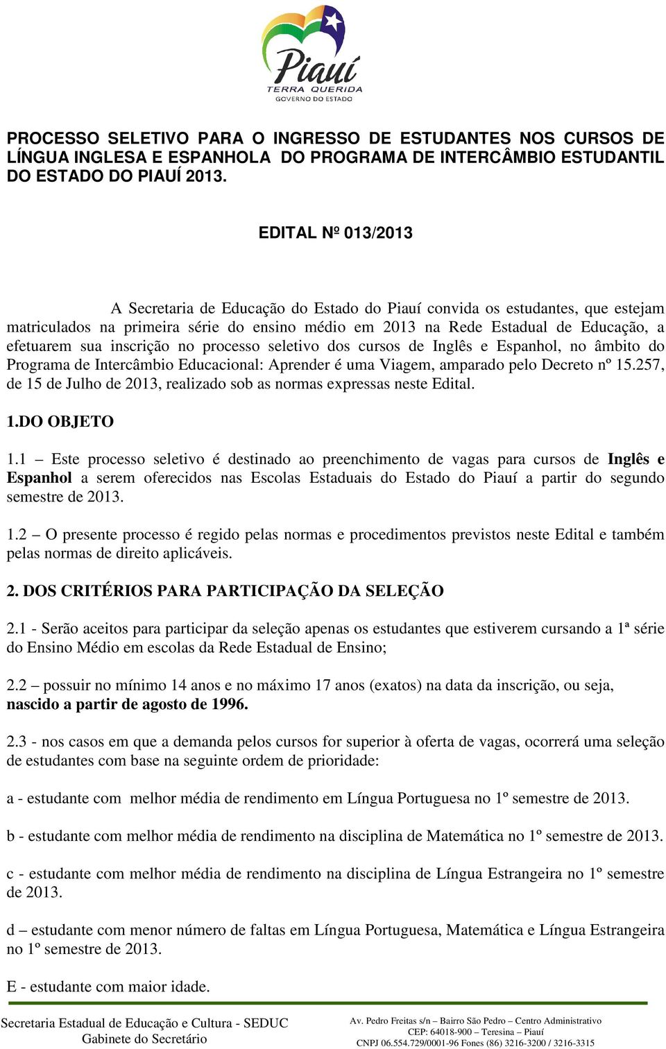 inscrição no processo seletivo dos cursos de Inglês e Espanhol, no âmbito do Programa de Intercâmbio Educacional: Aprender é uma Viagem, amparado pelo Decreto nº 15.